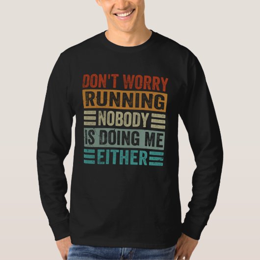 Don t Worry Running Nobody Is Doing Me Either    1 T-shirt (Voorkant)