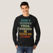 Don t Worry Yoga   Nobody Is Doing Me Either   T-shirt (Voorkant volledig)