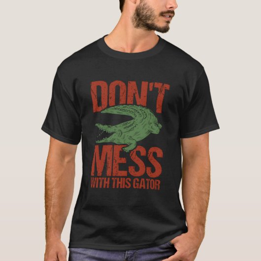 Donâ´T Mess With This Gator Alligator T-shirt (Voorkant)