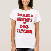 Donald Drumpf voor Dogcatcher Funny Trump Parody T-shirt (Voorkant)