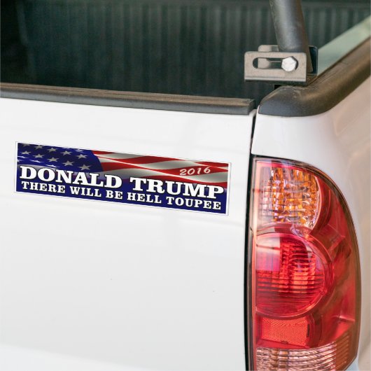 Donald Trump 2016 "Hell Toupee" Bumpersticker (Op Truck)