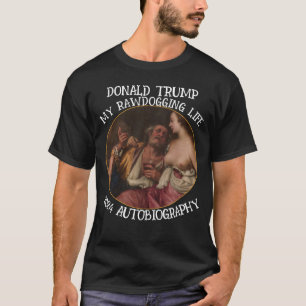 DONALD TRUMP 2024 AUTOBIOGRAFIE RAWDOGGING T-SHIRT