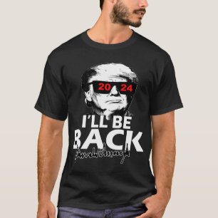 Donald Trump 2024 I_ll be back T-shirt