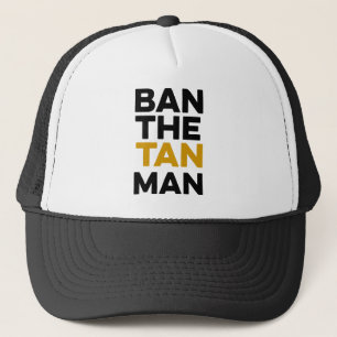 Donald Trump "Ban the tan man" Trucker Hat (woorde Trucker Pet