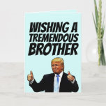 DONALD TRUMP BROTHER BIRTHDAY CARDS FEESTDAGEN KAART<br><div class="desc">WENS EEN TREMENDOUS BROER EEN TREMENDOUS BIRTHDAY! WENSKAART</div>