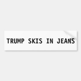 Donald Trump Bumpersticker - Skis in Jeans