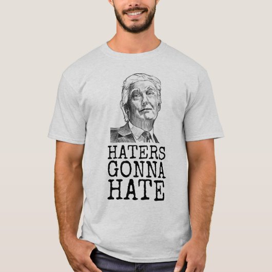 DONALD TRUMP HATERS GONNA HATE T-SHIRS T-SHIRT (Voorkant)