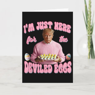 Donald Trump Ik ben hier alleen voor de Deviled Eg Kaart