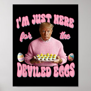 Donald Trump Ik ben hier alleen voor de gevulde ei Poster