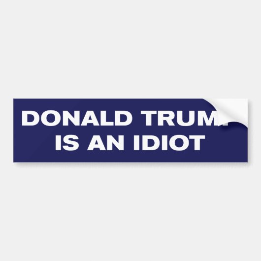 Donald Trump is een idioot anti-Trump Bumpersticker (Voorkant)