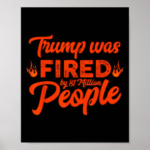 Donald Trump is ontslagen door 81 miljoen mensen G Poster