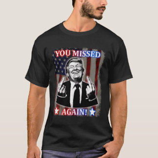 Donald Trump, je hebt het weer gemist! T-shirt