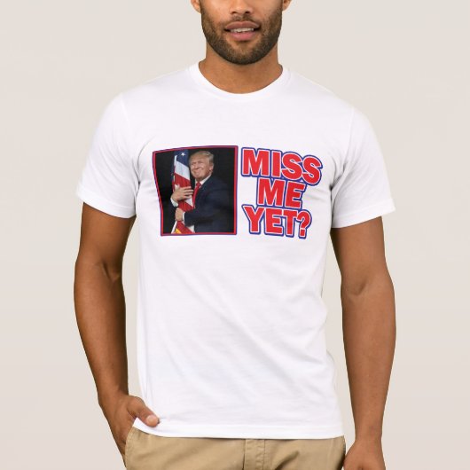 Donald Trump - Miss Me Toch T-shirt (Voorkant)