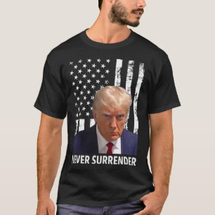 Donald Trump Mok Shot - Never Surrender American F T-shirt