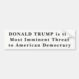 "Donald Trump most Imminent Threat Democracy" B Bumpersticker