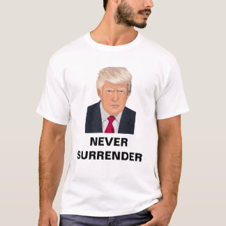 Donald Trump - Never Surrender T-shirt