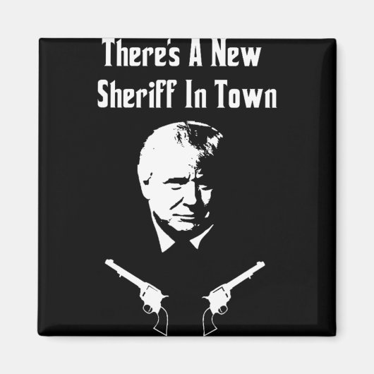 Donald Trump New Sheriff In Town  Magneet (Voorkant)