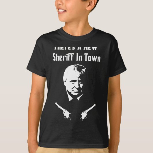 Donald Trump New Sheriff In Town  T-shirt (Voorkant)