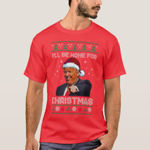 Donald Trump Santa   Ik zal thuis zijn voor Kerstm T-shirt