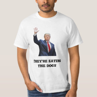 Donald Trump T-Shirt - 'They re Eating the Dogs'