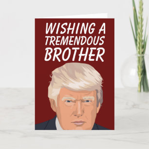 DONALD TRUMP TREMENDOUS BROTHER BIRTHDAAGS KAARTEN