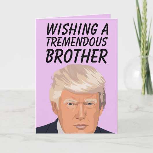DONALD TRUMP TREMENDOUS BROTHER BIRTHDAAGS KAARTEN (Voorkant)
