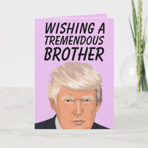 DONALD TRUMP TREMENDOUS BROTHER BIRTHDAAGS KAARTEN