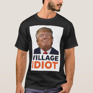 Donald Trump Village Idiot Poster.png T-shirt