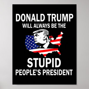 Donald Trump Zal Altijd De President Van De Stomme Poster