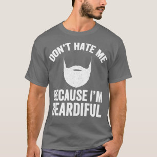 Donamp39t haat me omdat Iamp39m beardiful Beard T-shirt