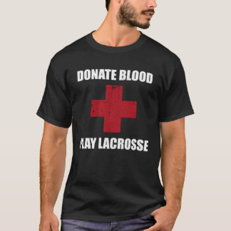 Donate Blood Play Lacrosse   Lacrosse Player T-shirt