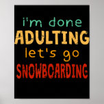 Done Adulting Let's Go Snowboarding Hobby Poster<br><div class="desc">Done Adulting Let's Go Snowboarding Hobby Snowboarder Gift. Perfect gift for your dad,  mom,  papa,  men,  women,  friend and Famy members on Thanksgiving Day,  Christmas Day,  Mothers Day,  Fathers Day,  4th of July,  1776 Independent day,  Veterans Day,  Halloween Day,  Patrick's Day</div>