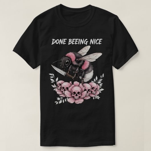 Done being Nice cute bumble bee T-shirt (Design voorkant)