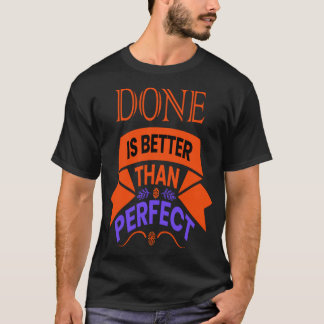 DONE IS BETER DAN PERFECT T-SHIRT