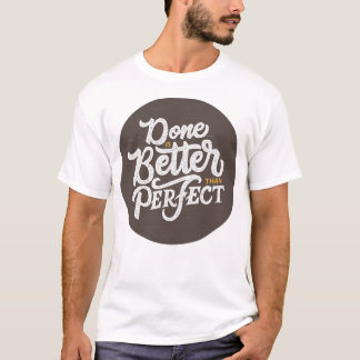 done is better than perfect t-shirt