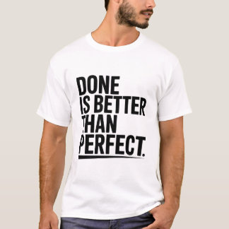 Done is better than perfect t-shirt