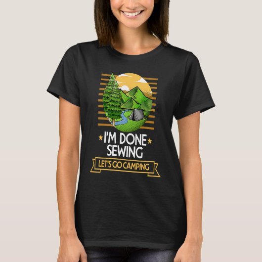 Done Sewing Lets Go Camping Quilting Nature Lover T-shirt (Voorkant)