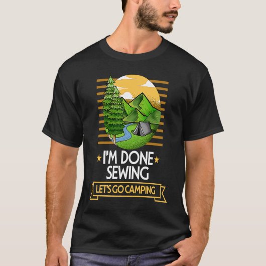 Done Sewing Lets Go Camping Quilting Nature Lover T-shirt (Voorkant)