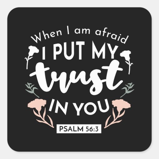 Donkere bloemen Christelijke kunst - Psalm 56:3 Vierkante Sticker (Voorkant)
