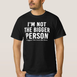 Donkere humor Ik ben niet de grotere persoon Grapp T-shirt