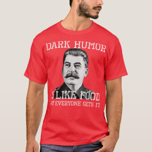 Donkere Humor is als voedsel, niet iedereen krijgt T-shirt