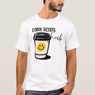 Donkere Rösting Snob Coffee design Teeshirt  T-shirt
