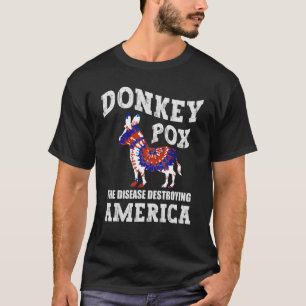 Donkey Pox the disease Destroming America Donkey T-shirt