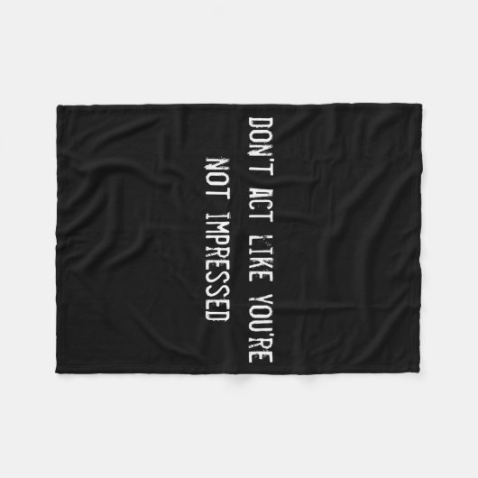 Dont Act Like Youre Not Impressed  Fleece Deken (Voorkant (Horizontaal))