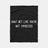 Dont Act Like Youre Not Impressed  Fleece Deken (Voorkant)