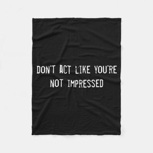 Dont Act Like Youre Not Impressed  Fleece Deken (Voorkant)