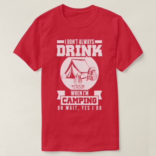 Dont altijd Drink als ik kamperen wacht ja dat doe T-shirt (Design voorkant)