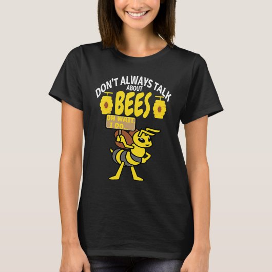 DON'T ALWAYS TALK Bees   Meme Beekeeping & Beekeep T-shirt (Voorkant)