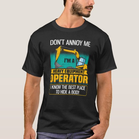 Don't Annoy Me Excavator Operator T-shirt (Voorkant)