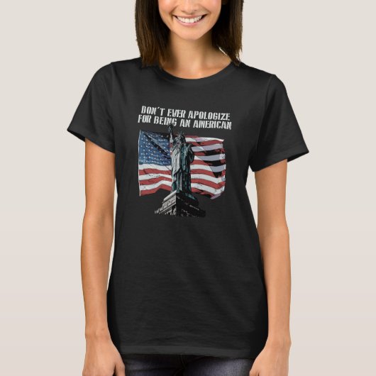 Dont Apologize Being American Patriotic 4th of Jul T-shirt (Voorkant)